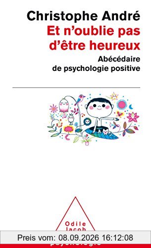 Et n'oublie pas d'être heureux : abécédaire de psychologie positive