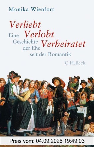 Verliebt, Verlobt, Verheiratet: Eine Geschichte der Ehe seit der Romantik
