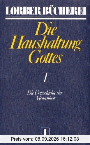 Die Haushaltung Gottes I: Die Urgeschichte der Menschheit: TEIL 1