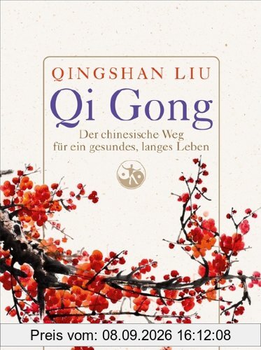 Qi Gong: Der chinesische Weg für ein gesundes, langes Leben