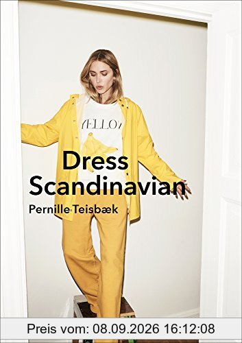Dress Scandinavian : Style your Life and Wardrobe the Danish Way