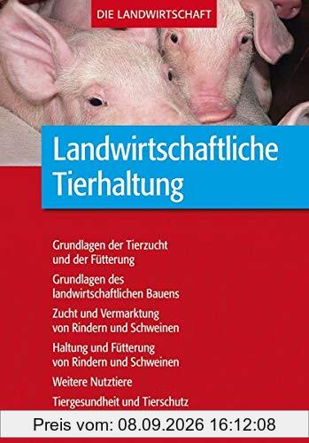Landwirtschaftliche Tierhaltung: Grundlagen zur landwirtschaftlichen Tierhaltung, -fütterung und -zucht