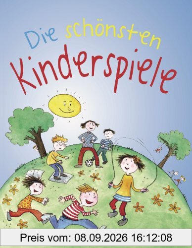 Die schönsten Kinderspiele: Über 120 Spielideen für drinnen und draußen