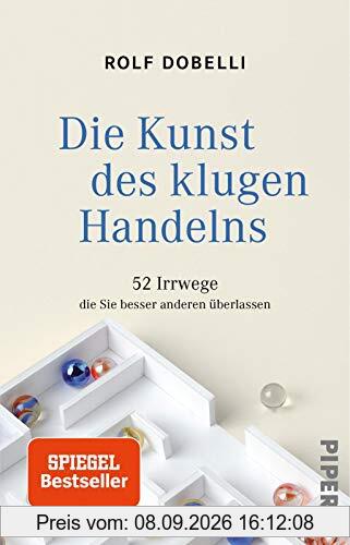 Die Kunst des klugen Handelns: 52 Irrwege, die Sie besser anderen überlassen
