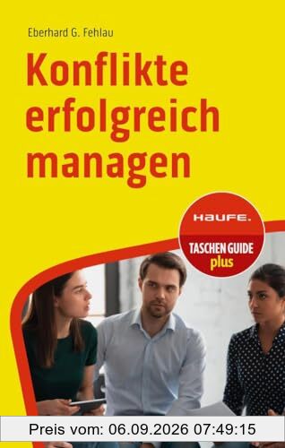 Konflikte erfolgreich managen (Haufe TaschenGuide)