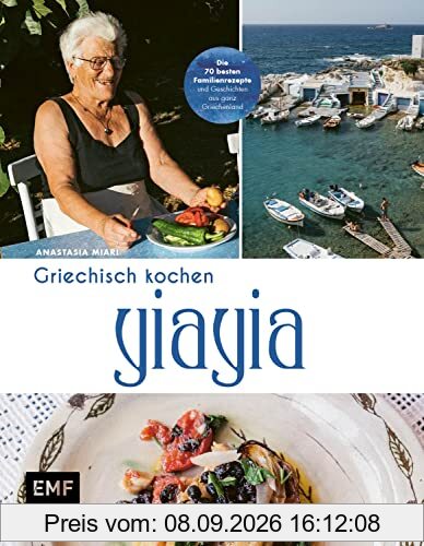 YiaYia – Griechisch kochen: Die 70 besten Familienrezepte, Geschichten und Reportagen aus ganz Griechenland – von Athen bis Zypern mit Omas ... Pasta, Halloumi-Brötchen und mehr
