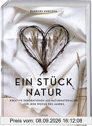 Ein Stück Natur: Kreative Dekorationen aus Naturmaterialien für jede Woche des Jahres