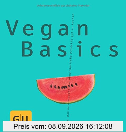 Vegan Basics: Alles, was man braucht, um ohne tierische Produkte gut zu kochen