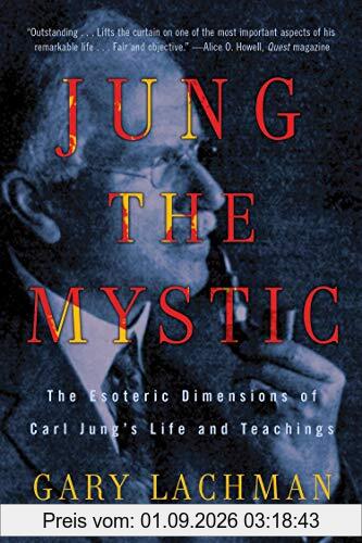 Jung the Mystic: The Esoteric Dimensions of Carl Jung's Life and Teachings
