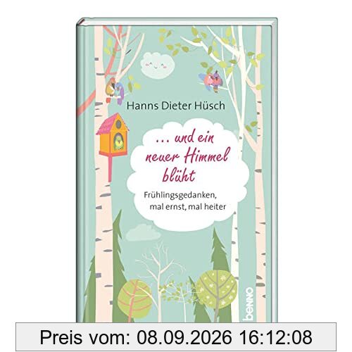 … und ein neuer Himmel blüht: Frühlingsgedanken mal ernst, mal heiter