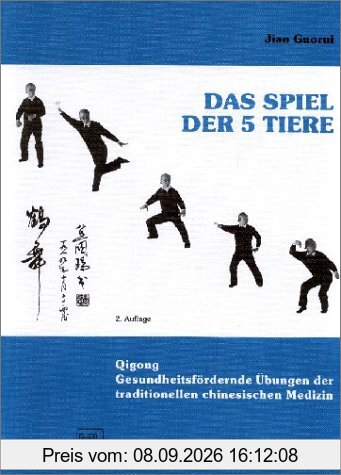 Das Spiel der 5 Tiere: Gesundheitsfördernde Übungen der traditionellen chinesischen Medizin