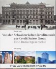 Von der Schweizerischen Kreditanstalt zur Credit Suisse Group. Eine Bankgeschichte