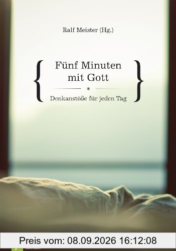 Fünf Minuten mit Gott: Denkanstöße für jeden Tag