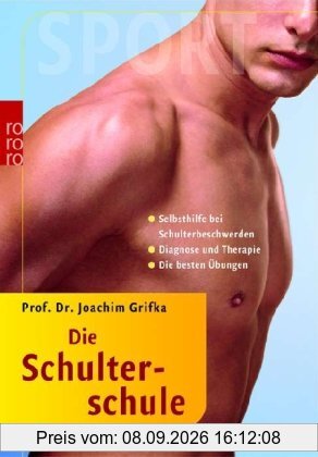 Die Schulterschule: Selbsthilfe bei Schulterbeschwerden. Diagnose und Therapie. Die besten Übungen