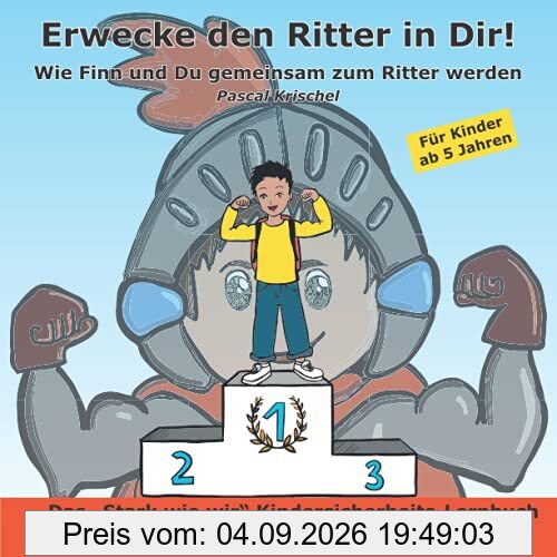Erwecke den Ritter in Dir!: Wie Finn und Du gemeinsam zum Ritter werden. Das Kindersicherheits-Lernbuch für Ihr Kind! Für Kinder ab 5 Jahren