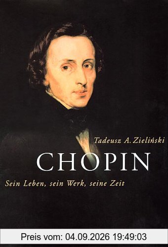 Chopin: Sein Leben, sein Werk, seine Zeit
