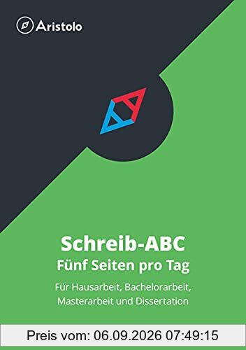 Schreib-ABC – Fünf Seiten pro Tag: Für Hausarbeit, Bachelorarbeit, Masterarbeit und Dissertation