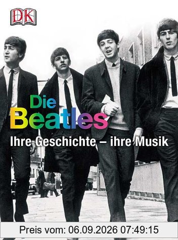 Die Beatles. Ihre Geschichte - ihre Musik