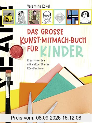 Das große Kunst-Mitmach-Buch für Kinder: Kreativ werden mit weltberühmten Künstler:innen