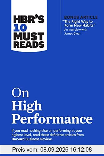 HBR’s 10 Must Reads on High Performance (with bonus article The Right Way to Form New Habits” An interview with James Clear)