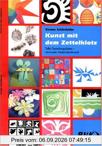 Kunst mit dem Zettelklotz:: Klasse 1 - 4
