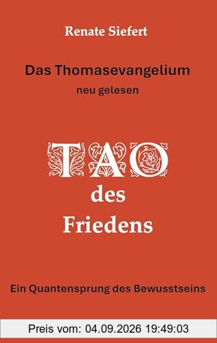 Das Thomasevangelium - neu gelesen: Tao des Friedens Ein Einweihungsweg, der Gegensätze verschmelzen lässt