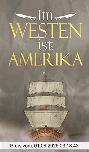Im Westen ist Amerika: Historischer Roman