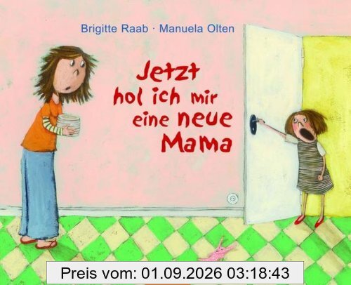 Jetzt hol ich mir eine neue Mama