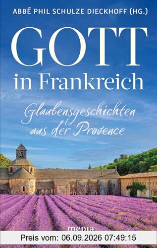 Gott in Frankreich: Glaubensgeschichten aus der Provence