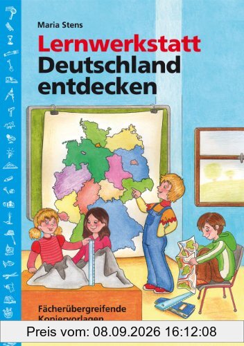 Lernwerkstatt Deutschland entdecken: Fächerübergreifende Kopiervorlagen für die 3./4. Klasse