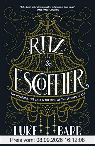 Ritz and Escoffier: The Hotelier, The Chef, and the Rise of the Leisure Class