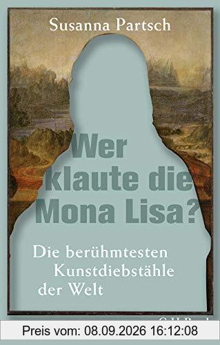 Wer klaute die Mona Lisa?: Die berühmtesten Kunstdiebstähle der Welt (Beck Paperback)