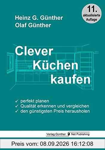 Clever Küchen kaufen: Perfekt planen, Qualität erkennen und vergleichen, den günstigsten Preis herausholen