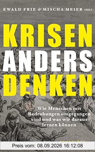 Krisen anders denken: Wie Menschen mit Bedrohungen umgegangen sind und was wir daraus lernen können | Neue Perspektiven und Denkanstöße aus der Wissenschaft