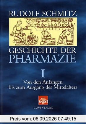 Geschichte der Pharmazie: Schmitz, Rudolf, Bd.1 : Von den Anfängen bis zum Ausgang des Mittelalters