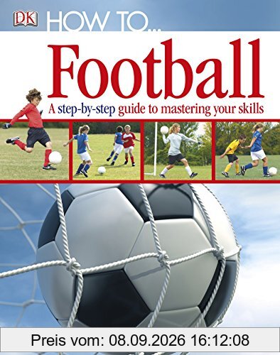 How To...Football: A Step-by-Step Guide to Mastering Your Skills