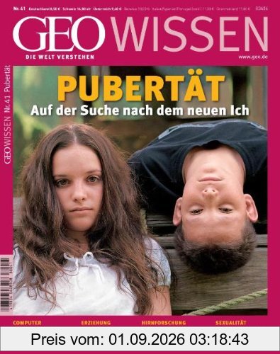 Geo Wissen. Pubertät: Auf der Suche nach dem neuen Ich: 41/2008
