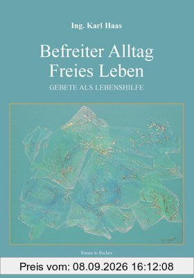 Befreiter Alltag Freies Leben: Gebete als Lebenshilfe