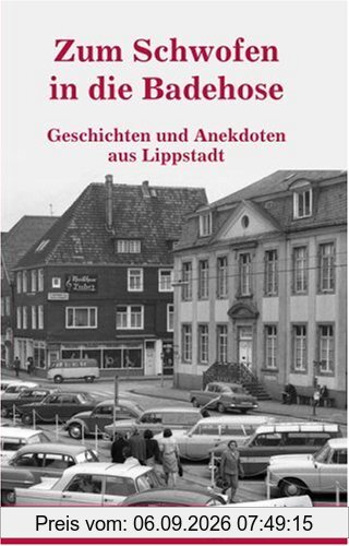 Zum Schwofen in die Badehose - Geschichten und Anekdoten aus Lippstadt