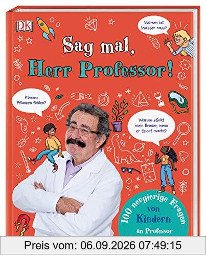 Sag mal, Herr Professor!: 100 neugierige Fragen von Kindern an Professor Robert Winston