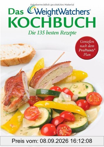 Das Weight Watchers Kochbuch: Die 135 besten Rezepte Genießen nach dem ProPoints® Plan