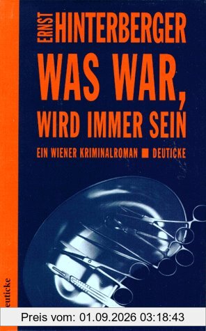 Was war, wird immer sein: Ein Wiener Kriminalroman