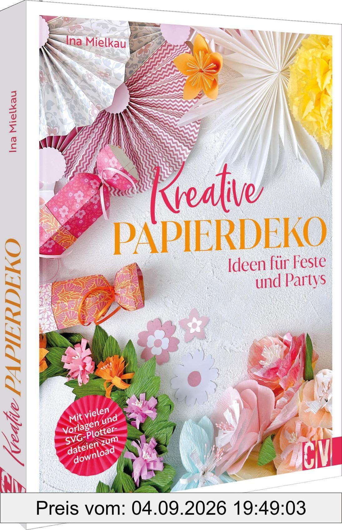 Kreative Papierdeko: Ideen für Feste und Partys. Mit vielen Vorlagen und SVG-Plotterdateien zum download
