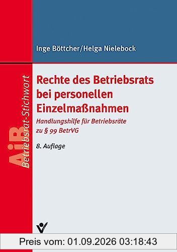 Rechte des Betriebsrats bei personellen Einzelmaßnahmen: Handlungshilfe für Betriebsräte zu § 99 BetrVG (Arbeitsrecht in der betrieblichen Praxis)