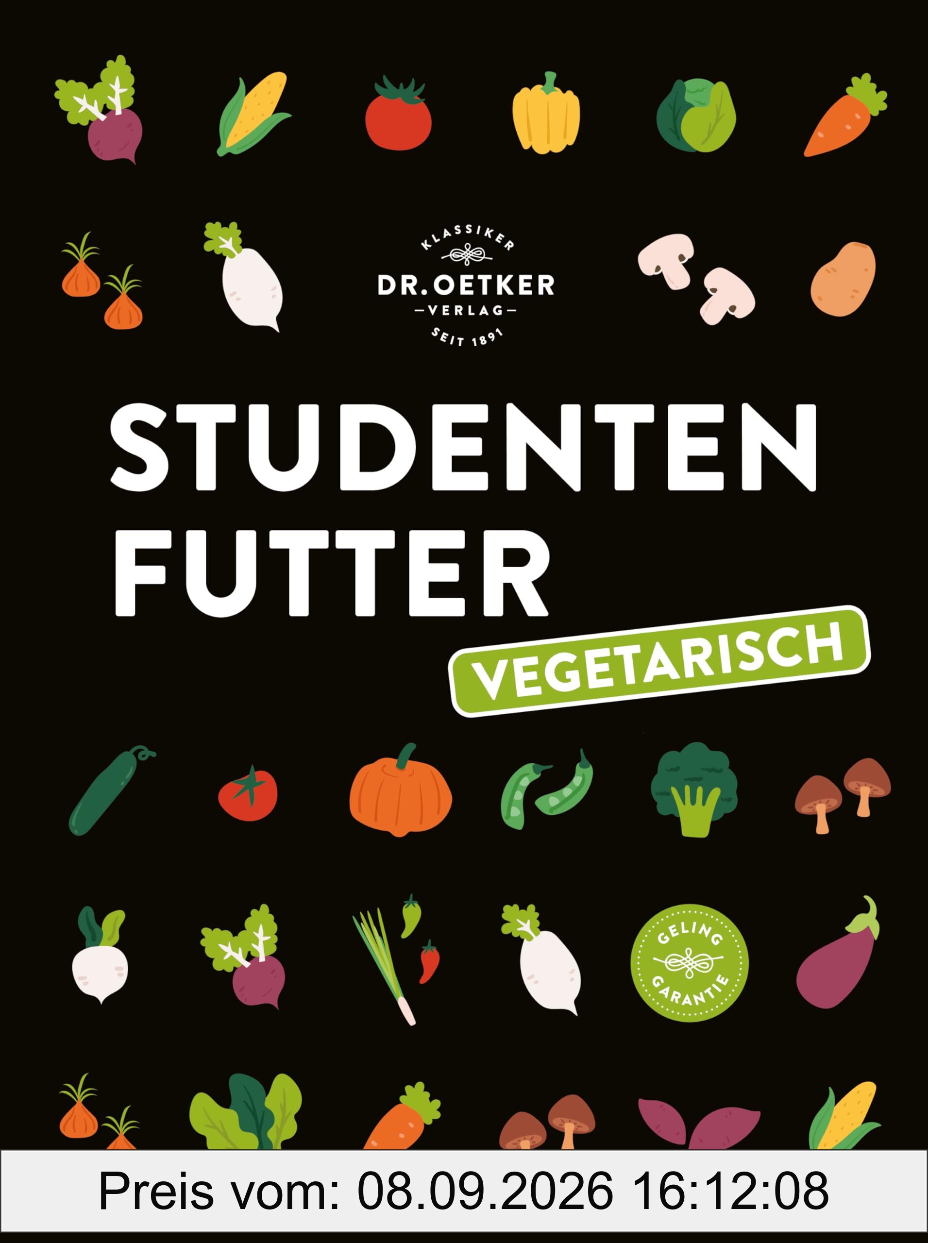 Studentenfutter vegetarisch: Das ultimative Veggie-Studentenkochbuch. Einfach und gesund kochen für wenig Geld.