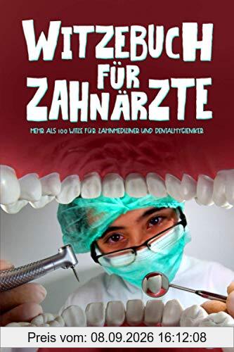 Witzebuch für Zahnärzte: Mehr als 100 Witze für Zahnmediziner und Dentalhygieniker