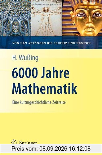 6000 Jahre Mathematik: Eine kulturgeschichtliche Zeitreise - 1. Von den Anfängen bis Leibniz und Newton (Vom Zählstein zum Computer)