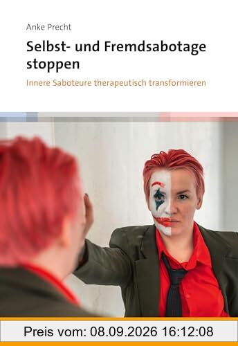 Selbst- und Fremdsabotage stoppen: Innere Saboteure therapeutisch transformieren