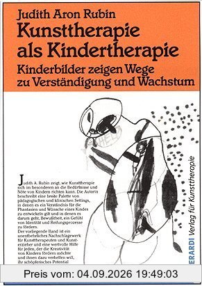 Kunsttherapie als Kindertherapie: Kinderbilder zeigen Wege zu Verständigung und Wachstum