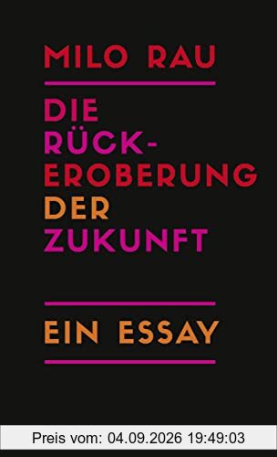 Die Rückeroberung der Zukunft: Ein Essay